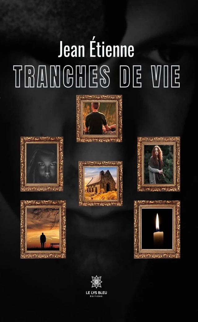 Tranches de vie - Jean Étienne - Le Lys Bleu Éditions