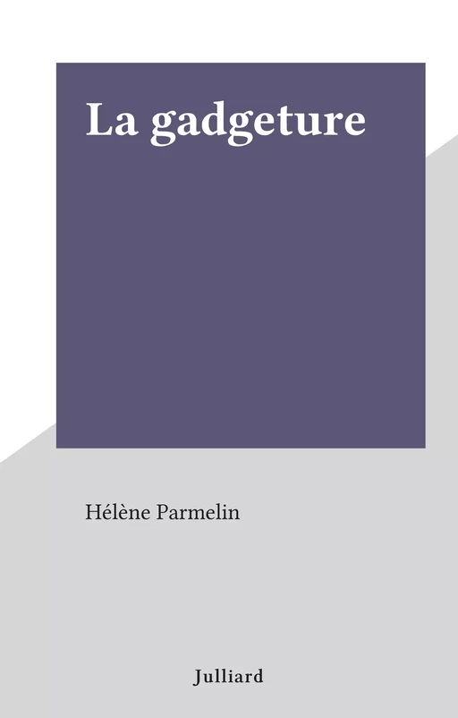 La gadgeture - Hélène Parmelin - (Julliard) réédition numérique FeniXX