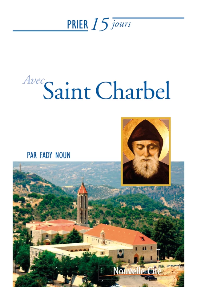 Prier 15 jours avec saint Charbel - Fady Noun - Nouvelle Cité