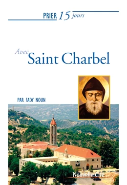 Prier 15 jours avec saint Charbel