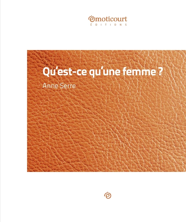 Qu'est-ce que qu'une femme ? - Anne Serre - Emoticourt