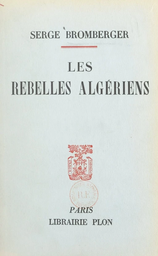 Les rebelles algériens - Serge Bromberger - (Plon) réédition numérique FeniXX