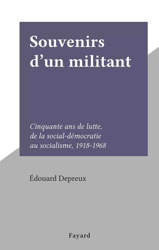 Souvenirs d'un militant - Édouard Depreux - (Fayard) réédition numérique FeniXX