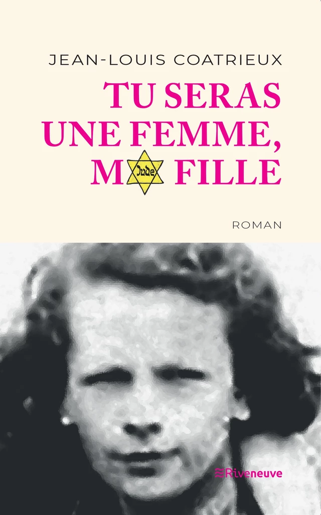 Tu seras une femme, ma fille - Jean-Louis Coatrieux - Riveneuve éditions