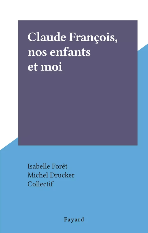 Claude François, nos enfants et moi - Isabelle Forêt - (Fayard) réédition numérique FeniXX