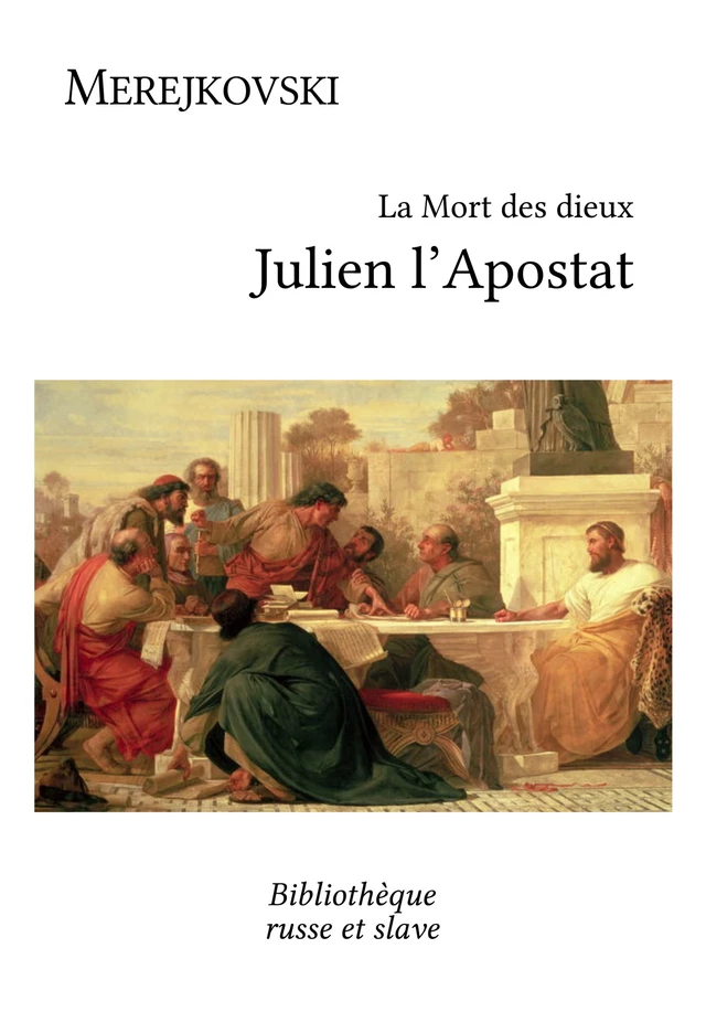 La Mort des dieux - Julien l'Apostat - Dmitri Merejkovski - Bibliothèque russe et slave