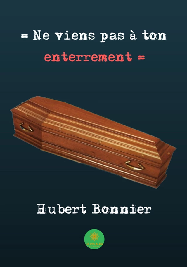 Ne viens pas à ton enterrement - Hubert Bonnier - Le Lys Bleu Éditions