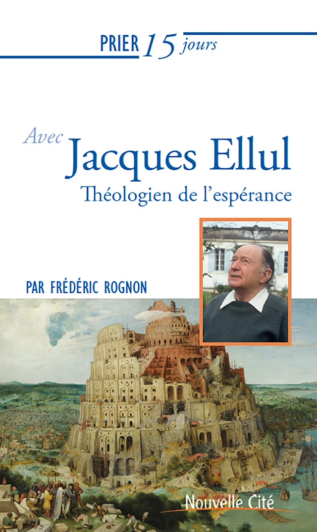 Prier 15 jours avec Jacques Ellul - Frédéric Rognon - Nouvelle Cité