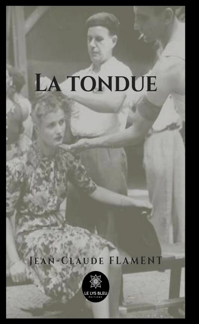 La tondue - Jean-Claude Flament - Le Lys Bleu Éditions