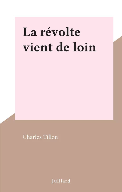 La révolte vient de loin - Charles Tillon - (Julliard) réédition numérique FeniXX