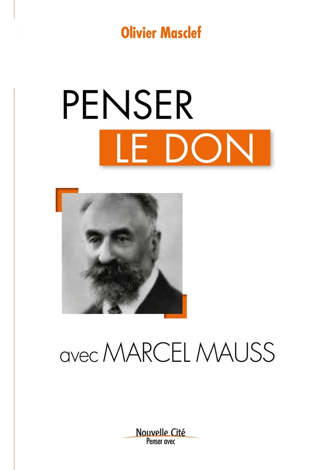 Penser le don avec Marcel Mauss - Olivier Masclef - Nouvelle Cité