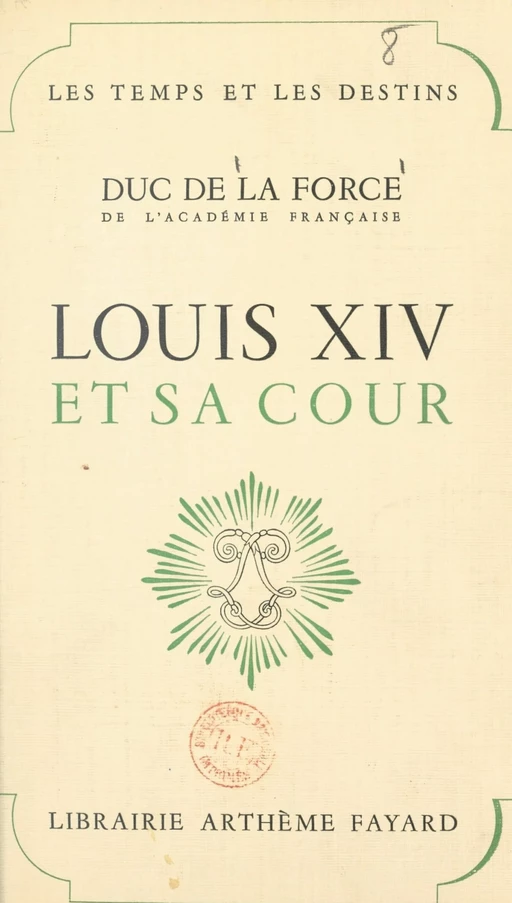 Louis XIV et sa cour - Auguste de La Force - (Fayard) réédition numérique FeniXX