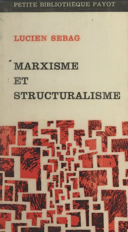 Marxisme et structuralisme - Lucien Sebag - (Payot & Rivages) réédition numérique FeniXX