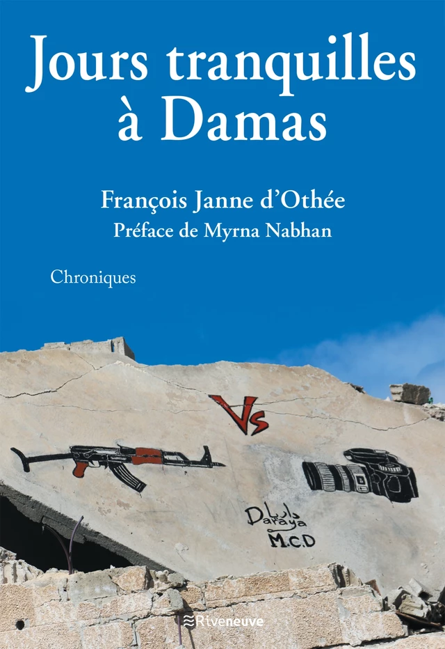 Jours tranquilles à Damas - François Janne d'Othée - Riveneuve éditions