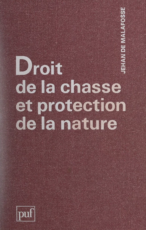 Droit de la chasse et protection de la nature - Jehan de Malafosse - (Presses universitaires de France) réédition numérique FeniXX