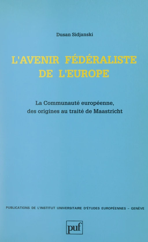 L'avenir fédéraliste de l'Europe - Dusan Sidjanski - (Presses universitaires de France) réédition numérique FeniXX