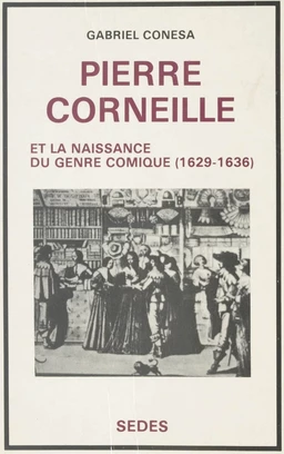 Pierre Corneille et la naissance du genre comique, 1629-1636