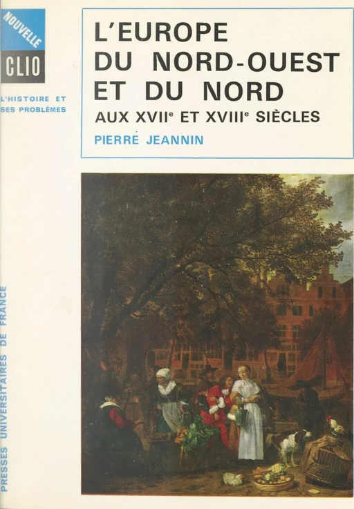 L'Europe du Nord-Ouest et du Nord aux XVIIe et XVIIIe siècles - Pierre Jeannin - (Presses universitaires de France) réédition numérique FeniXX