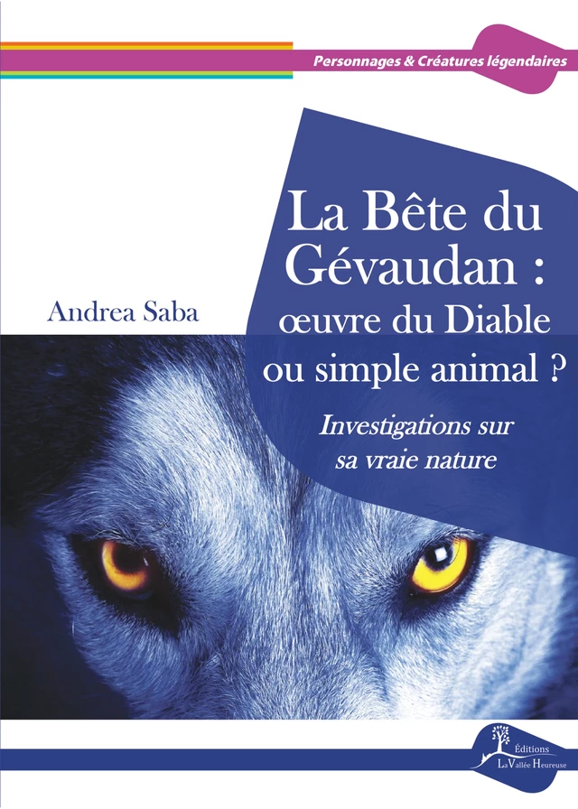 La Bête du Gévaudan : œuvre du Diable ou simple animal ? - Andrea Saba - Éditions La Vallée Heureuse