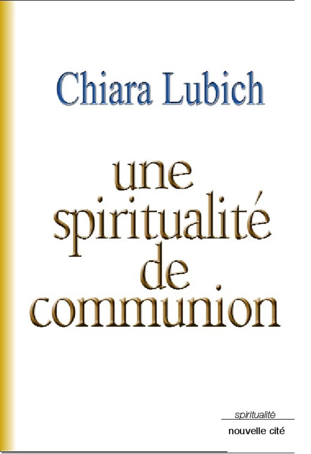 Une spiritualité de communion - Chiara Lubich - Nouvelle Cité