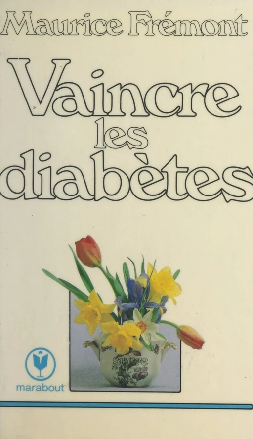 Vaincre les diabètes - Maurice Frémont - (Marabout) réédition numérique FeniXX