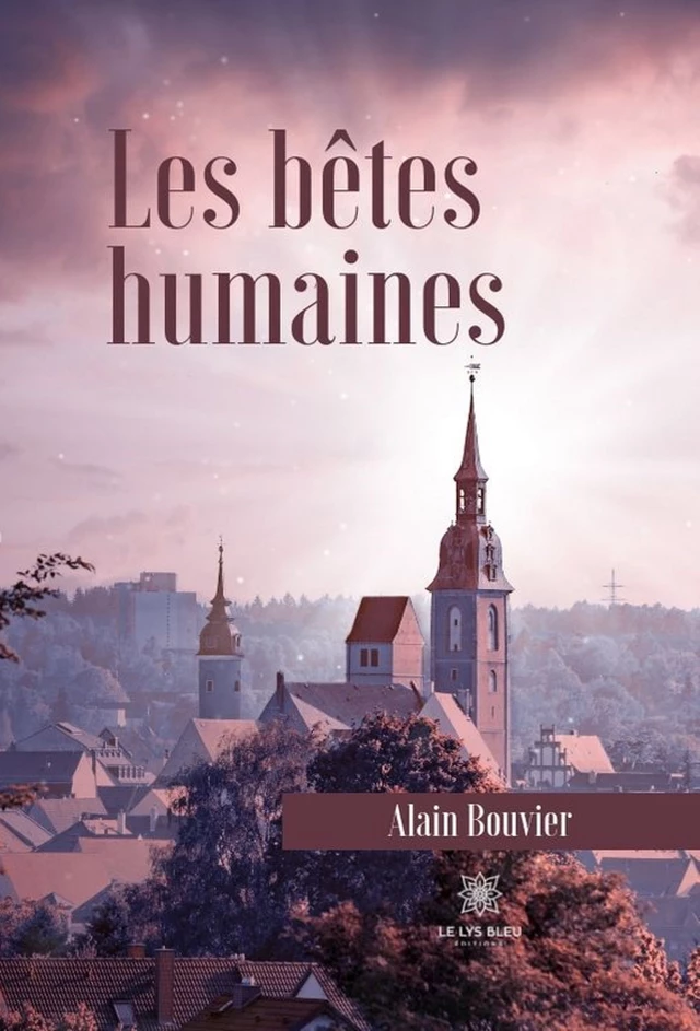 Les bêtes humaines - Alain Bouvier - Le Lys Bleu Éditions