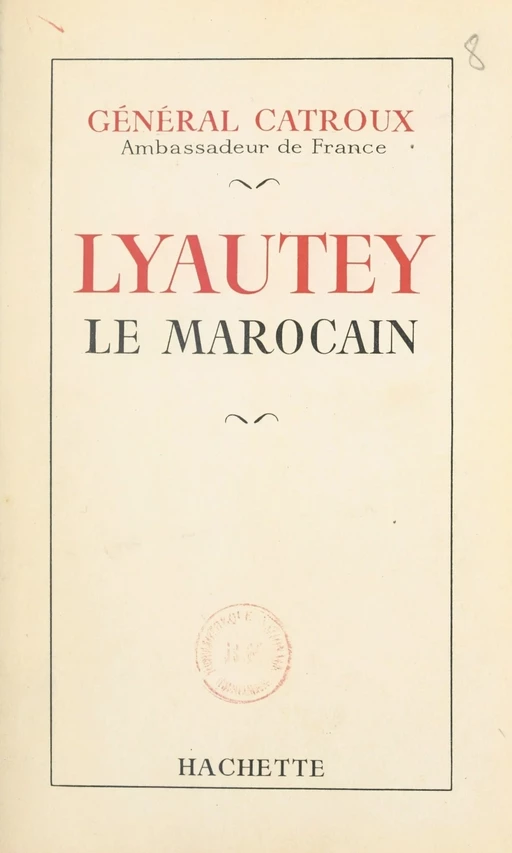 Lyautey le Marocain - Georges Catroux - (Hachette) réédition numérique FeniXX