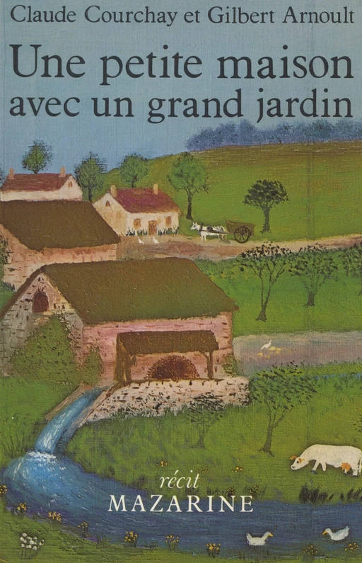 Une petite maison avec un grand jardin - Gilbert Arnoult, Claude Courchay - (Mazarine) réédition numérique FeniXX