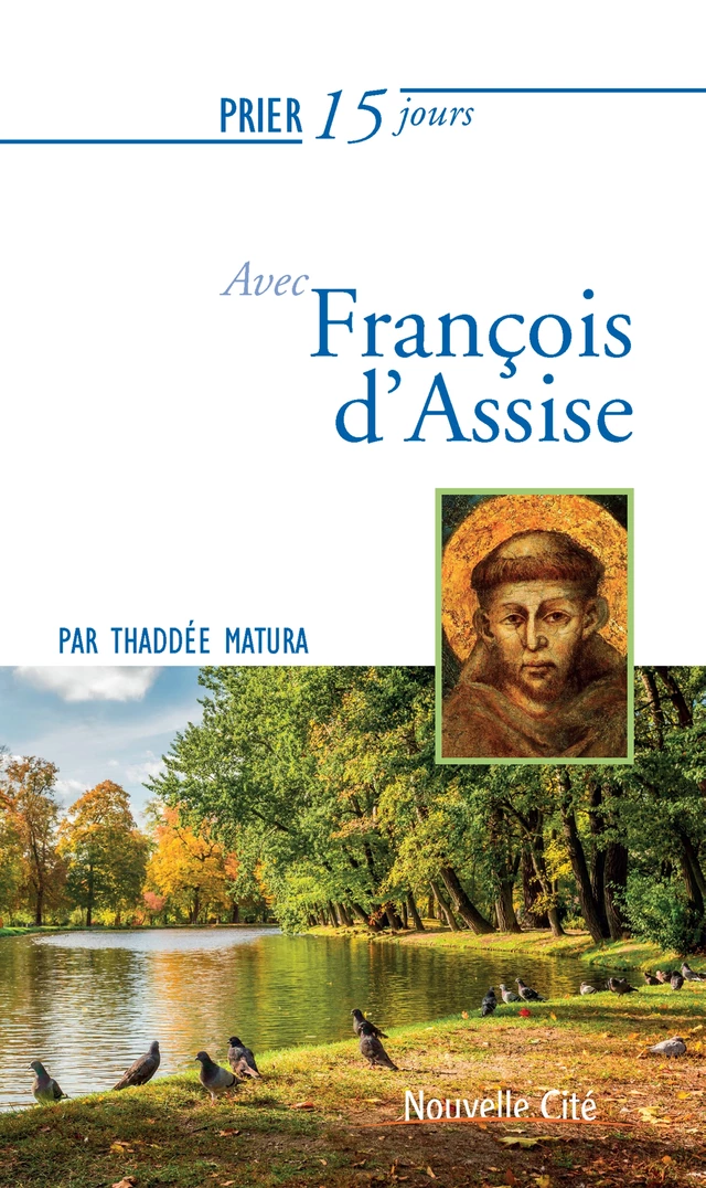 Prier 15 jours avec François d'Assise - Thaddée Matura - Nouvelle Cité