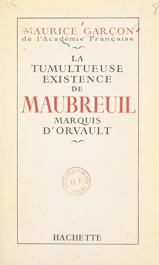 La tumultueuse existence de Maubreuil, marquis d'Orvault - Maurice Garçon - (Hachette) réédition numérique FeniXX