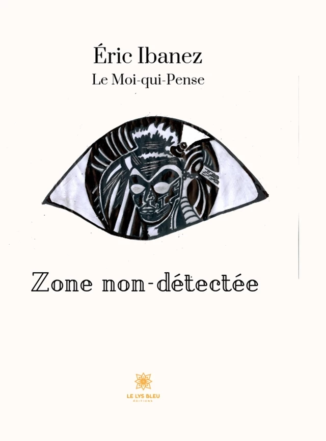 Zone non-détectée - Éric Ibanez - Le Lys Bleu Éditions