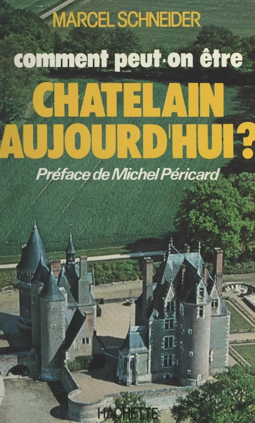 Comment peut-on être Châtelain aujourd'hui ? - Marcel Schneider - (Hachette) réédition numérique FeniXX