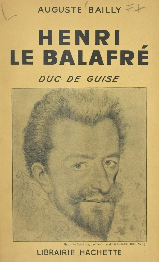 Henri le Balafré, duc de Guise - Auguste Bailly - (Hachette) réédition numérique FeniXX