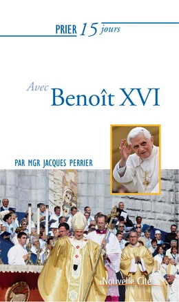 Prier 15 jours avec Benoît XVI