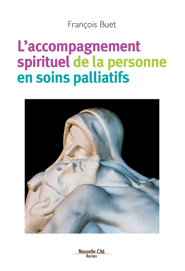 L'accompagnement spirituel de la personne en soins palliatifs - François Buet - Nouvelle Cité