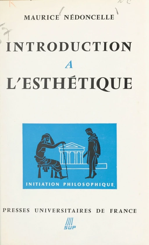 Introduction à l'esthétique - Maurice Nédoncelle - (Presses universitaires de France) réédition numérique FeniXX