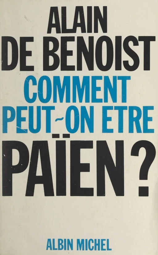 Comment peut-on être païen ? - Alain de Benoist - (Albin Michel) réédition numérique FeniXX