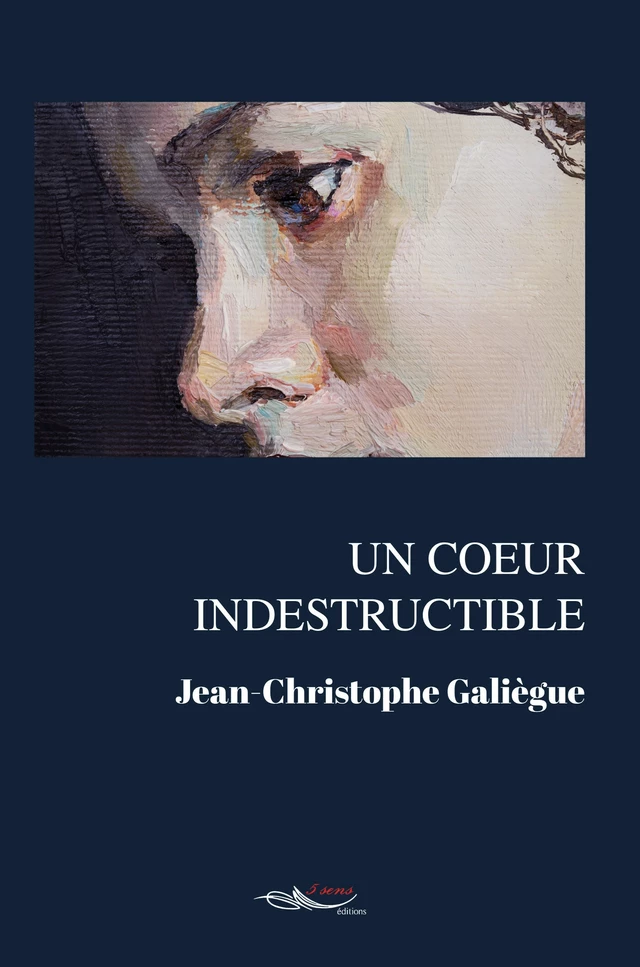 Un coeur indestructible - Jean-Christophe Galiègue - 5 sens éditions