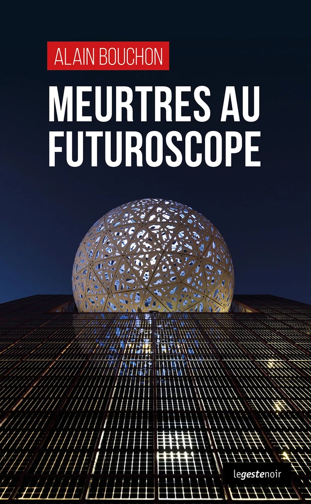 Meurtres au Futuroscope - Alain Bouchon - Geste Éditions