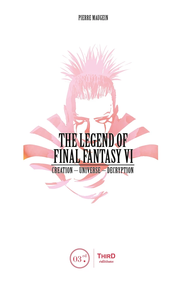 The Legend of Final Fantasy VI - Pierre Maugein - Third Editions