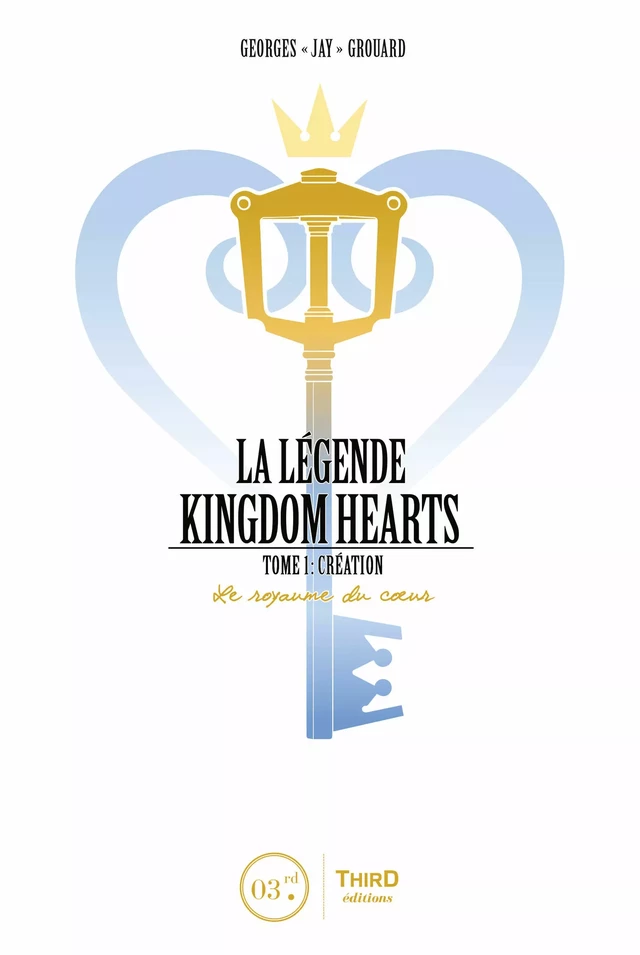 La légende Kingdom Hearts - Tome 1 - Georges "Jay" Grouard - Third Editions