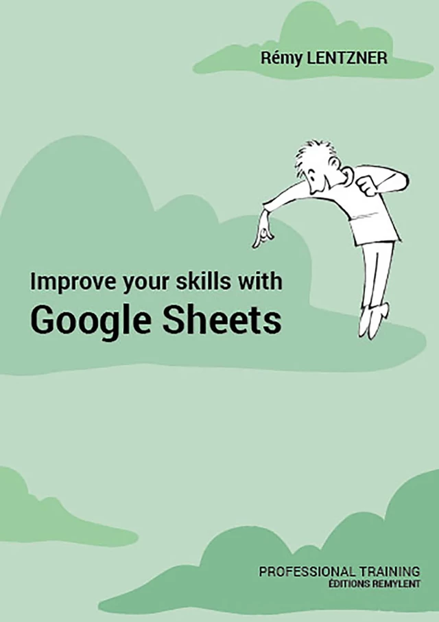 Improve your skills with Google Sheets - Rémy Lentzner - Remylent