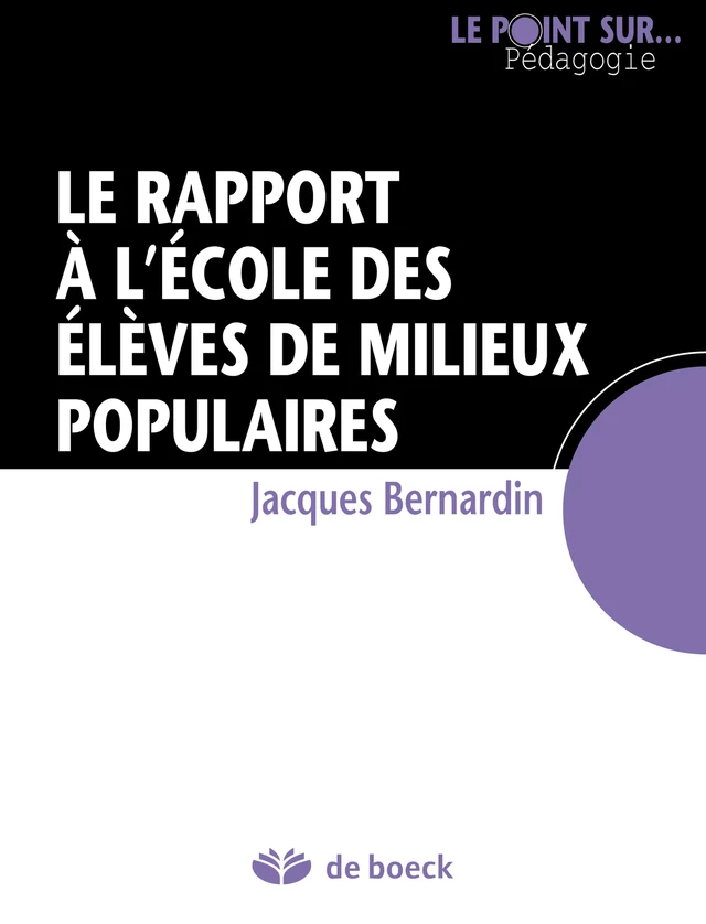 Le rapport à l'école des élèves de milieux populaires - Jacques Bernardin - De Boeck (Pédagogie et Formation)