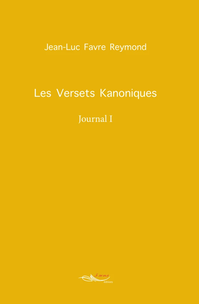 Les versets kanoniques - Jean-Luc Favre Reymond - 5 sens éditions