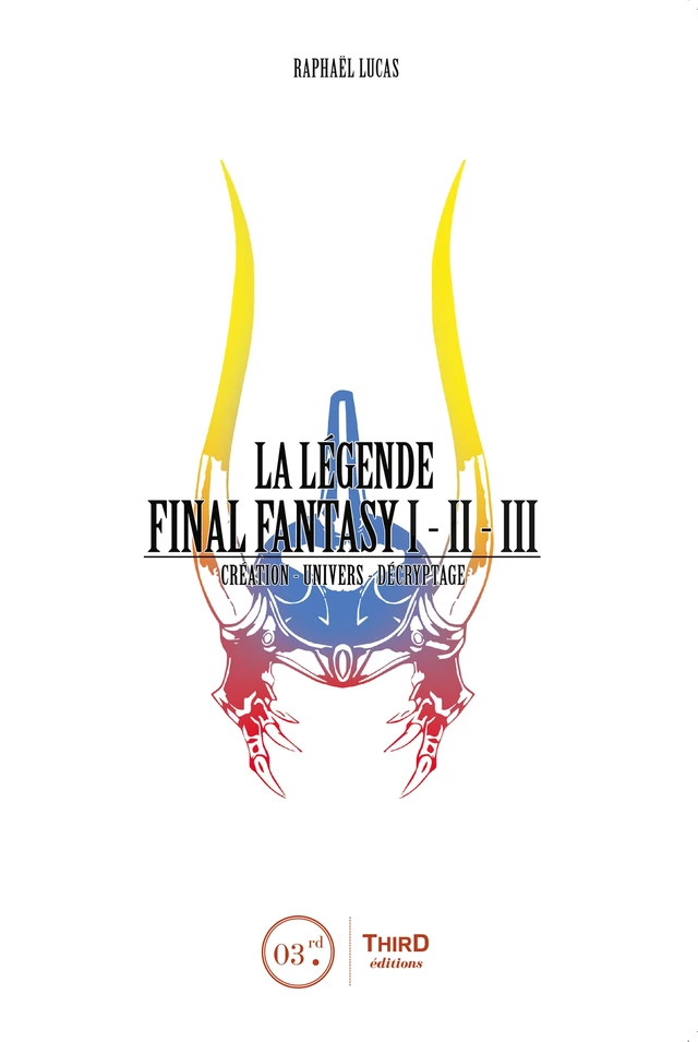 La Légende Final Fantasy I, II & III - Raphaël Lucas - Third Editions