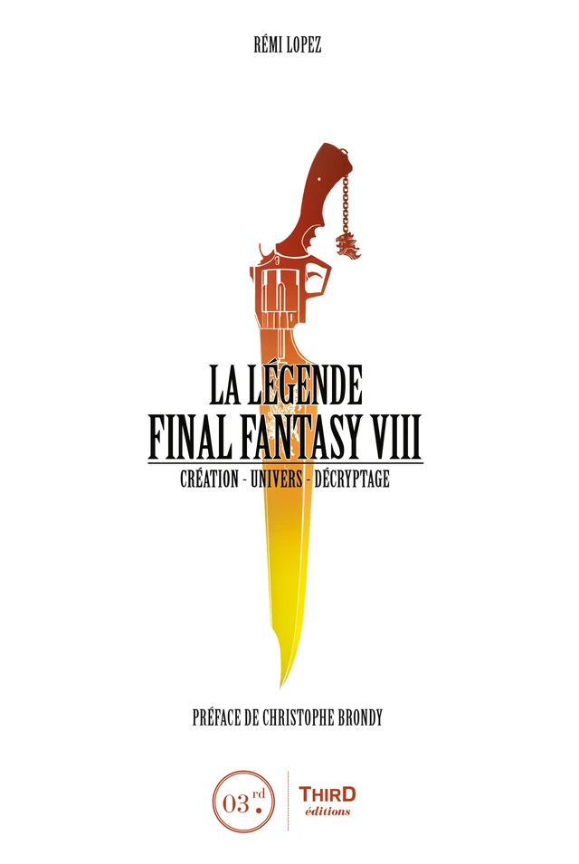 La Légende Final Fantasy VIII - Rémi Lopez - Third Editions