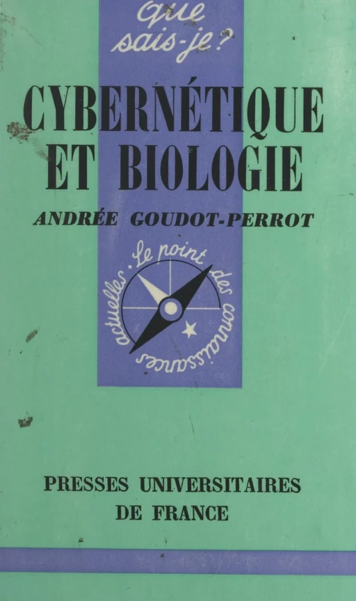 Cybernétique et biologie - Andrée Goudot-Perrot - (Presses universitaires de France) réédition numérique FeniXX