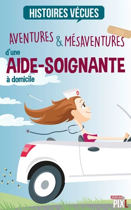 Aventures et mésaventures d'une aide-soignante à domicile