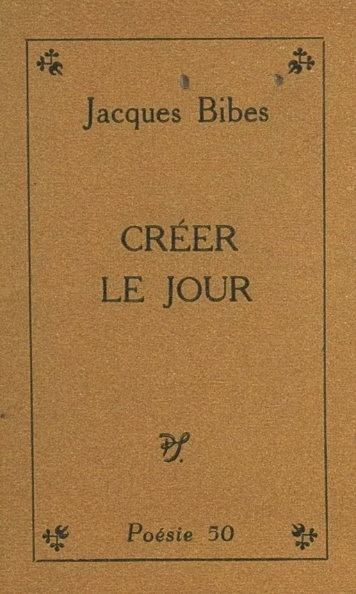 Créer le jour - Jacques Bibes - (Seghers) réédition numérique FeniXX