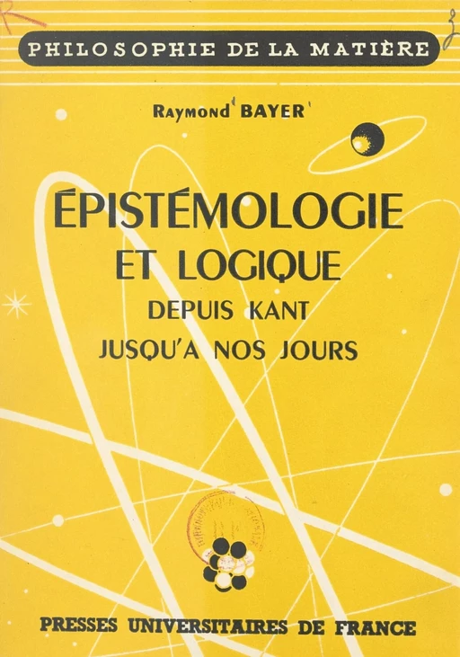 Épistémologie et logique - Raymond Bayer - (Presses universitaires de France) réédition numérique FeniXX